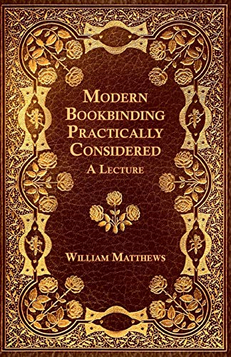 Modern Bookbinding  Practically Considered - A  Lecture