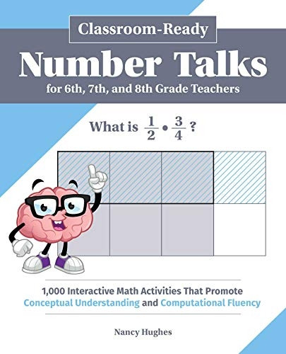 Classroom-Ready Number Talks for Sixth, Seventh, and Eighth Grade Teachers: 1,000 Interactive Math Activities That Promote Conceptual Understanding and Computational Fluency (Books for Teachers)