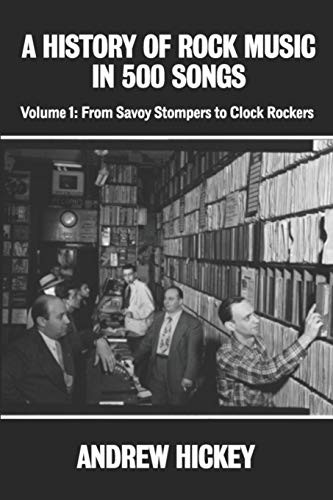 A History of Rock Music in 500 Songs vol 1: From Savoy Stompers to Clock Rockers (A History of Rock Music in 500 Songs)