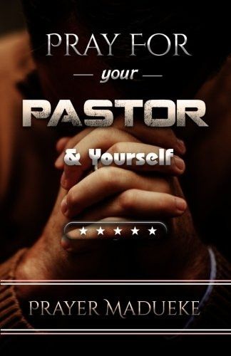 Pray for Your Pastor and Yourself