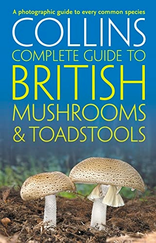 Collins Complete British Mushrooms and Toadstools: The Essential Photograph Guide to Britain's Fungi (Collins Complete Guides)