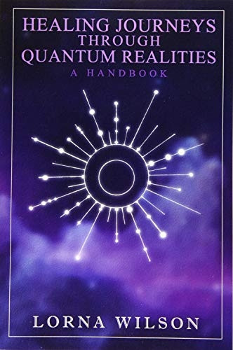 Healing Journeys Through Quantum Realities: The Handbook