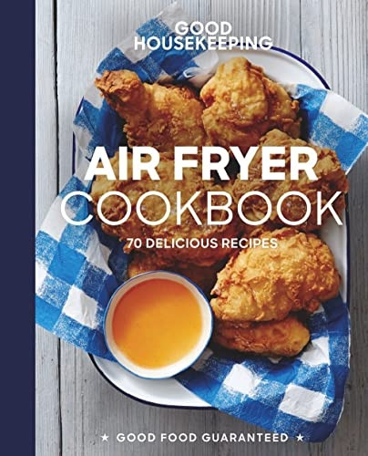 Good Housekeeping Air Fryer Cookbook: 60 Delicious Recipes