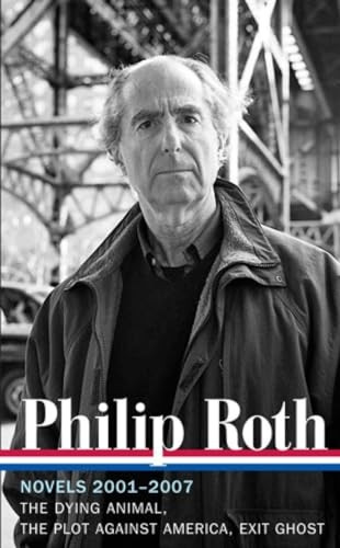 Philip Roth: Novels 2001-2007: The Dying Animal / The Plot Against America / Exit Ghost