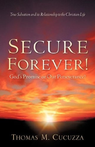 Secure Forever!: God&s Promise or Our Perseverance?