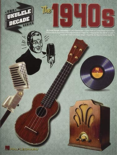 The 1940s (The Ukulele Decade)