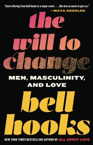 The Will to Change: Men, Masculinity, and Love
