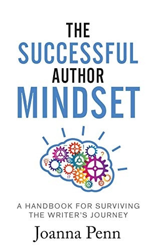 The Successful Author  - Mindset: A Handbook for  - Surviving the Writer's  - Journey