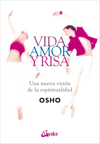 Vida, Amor y Risa: Una Nueva Vision de La Espiritualidad