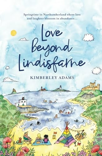 Love Beyond Lindisfarne: Springtime in Northumberland where love and laughter blossom in abundance... (Love Lindisfarne Books)