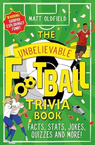 The Unbelievable Football Trivia Book: Facts, Stats, Jokes, Quizzes and More! (Unbelievable Football)