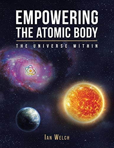 Empowering the Atomic Body: -  The Universe Within