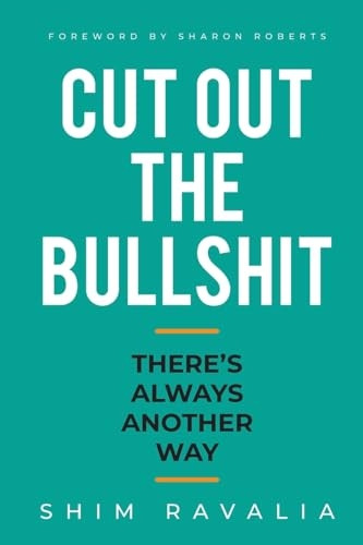 Cut Out The Bulls*it: There's Always Another Way