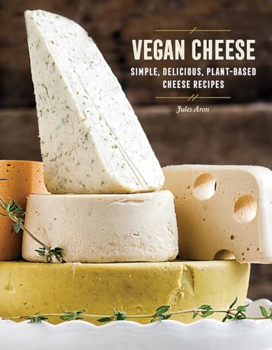 Vegan Cheese: Simple,Delicious Plant-Based Recipes