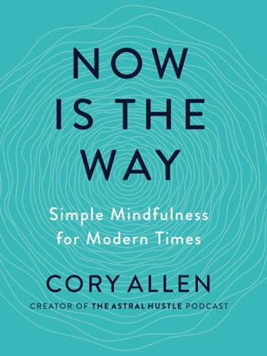 Now is the Way: Simple Mindfulness for Modern Times