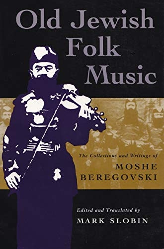 Old Jewish Folk Music: The Collections and Writings of Moshe Beregovski (Judaic Traditions in Literature, Music & Art): The Collections and Writings of ... Traditions in Literature, Music and Art)