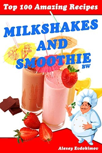 Top 100 Amazing Recipes Milkshakes and Smoothie Bw