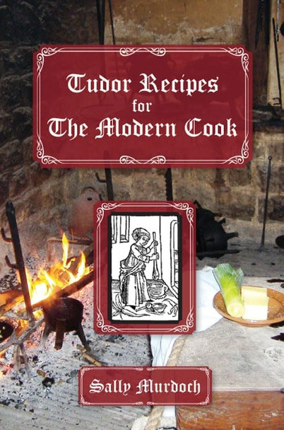 Tudor Recipes for The  - Modern Cook