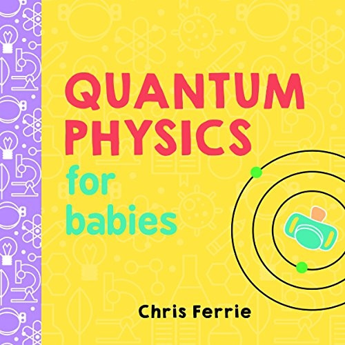 Quantum Physics for Babies (Baby University)