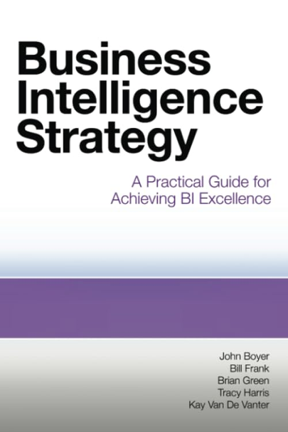Business Intelligence Strategy: A Practical Guide for Achieving Bi Excellence