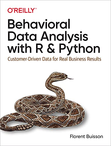 Behavioral Data Analysis  - with R and Python:  - Customer - Driven Data for  - Real Business Results