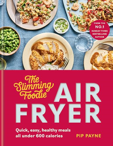 The Slimming Foodie Air  Fryer: BRAND NEW Quick,  easy, healthy meals all  under 600 calories