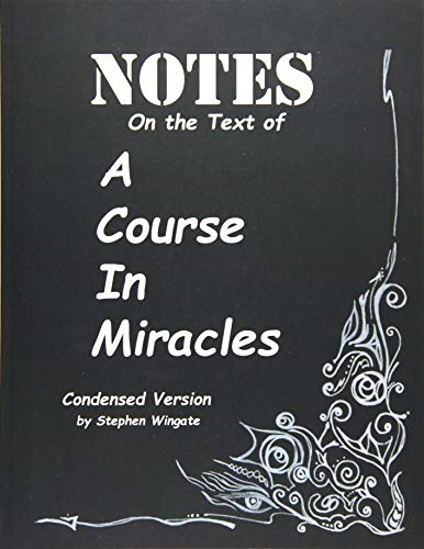 Notes on the Text of A Course in Miracles: Condensed Version