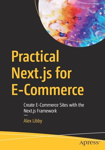 Practical Next.Js for E-Commerce: Create E-Commerce Sites with the Next.Js Framework