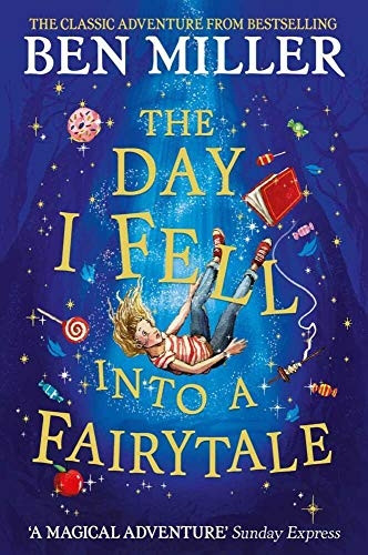 The Day I Fell Into a Fairytale: The new bestseller from Ben Miller, author of Christmas classic The Night I Met Father Christmas