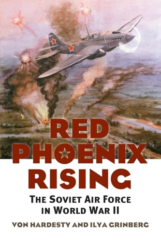Red Phoenix Rising: The Soviet Air Force in World War II