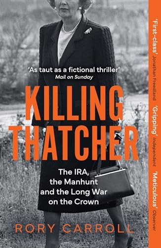 Killing Thatcher: The IRA, the Manhunt and the Long War on the Crown