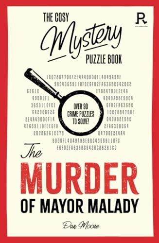 The Cosy Mystery Puzzle Book - The Murder of Mayor Malady: Over 90 crime puzzles to solve!