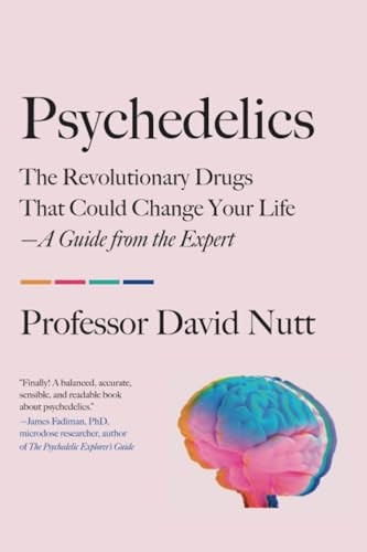 Psychedelics: The Revolutionary Drugs That Could Change Your Life--A Guide from the Expert