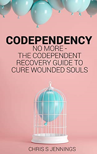 Codependency: No more  -   - The codependent recovery  - guide to cure wounded  - souls