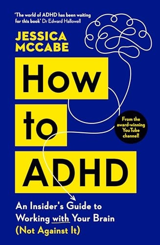 How to ADHD: An Insider's Guide to Working with Your Brain (Not Against It)