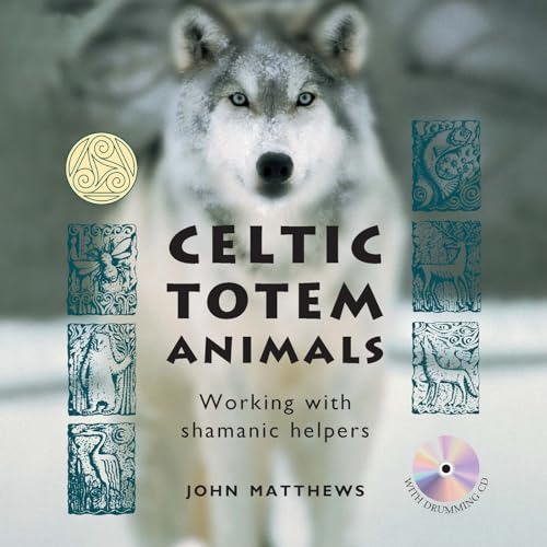 Celtic Totem Animals: Working with shamanic helpers