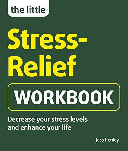 The Little Stress-Relief Workbook: Decrease your stress levels and enhance your life