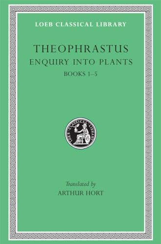 Enquiry into Plants: Bks. I-V v. 1 (Loeb Classical Library)