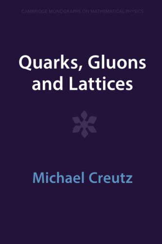 Quarks, Gluons and Lattices (Cambridge Monographs on Mathematical Physics)