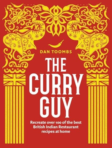The Curry Guy: Recreate over 100 of the best British Indian Restaurant recipes at home