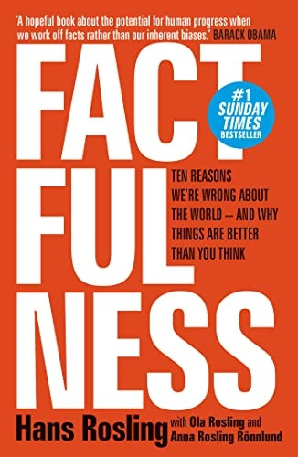 Factfulness: Ten Reasons We're Wrong About The World - And Why Things Are . You Think