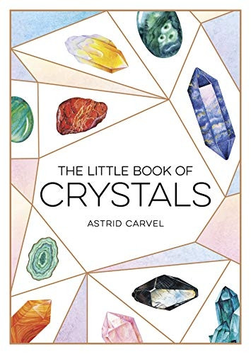The Little Book of Crystals: A Beginner's Guide to Crystal Healing (The Little Book of)