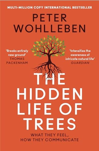 The Hidden Life of Trees: The International Bestseller - What They Feel, How They Communicate