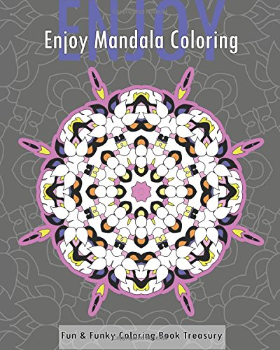 Enjoy Mandala Coloring (Fun & Funky Coloring Book Treasury)