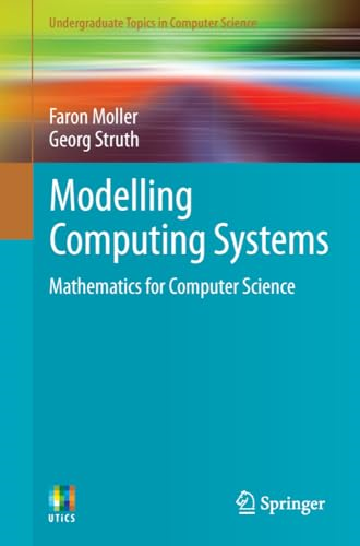 Modelling Computer Systems: The Mathematics of Computer Science (Undergraduate Topics in Com...