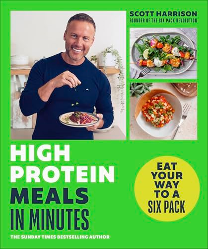High-Protein Meals in  Minutes: From Sunday Times  Bestselling author of EAT  YOUR WAY TO A SIX PACK