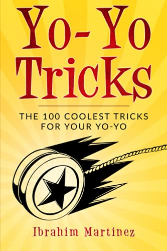 Yo-Yo Tricks: The 100 Coolest Tricks for Your Yo-Yo