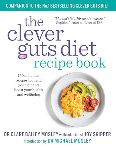 Clever Guts Diet Recipe Book: 150 delicious recipes to mend your gut and boost your health and wellbeing