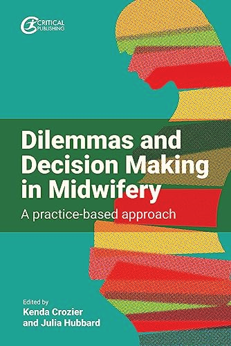 Dilemmas and Decision Making in Midwifery: A Practice-Based Approach
