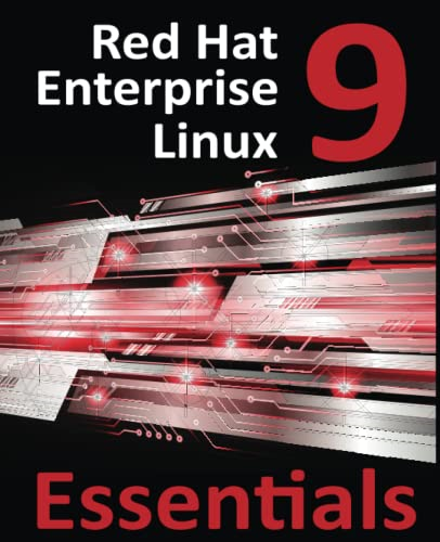 Red Hat Enterprise Linux 9 Essentials: Learn to Install, Administer, and Deploy RHEL 9 Systems